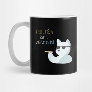 Pollution isn't very cool Polar Bear Global Warming Mug